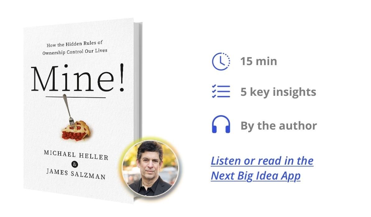 Mine!: How the Hidden Rules of Ownership Control Our Lives by Michael Heller and James Salzman