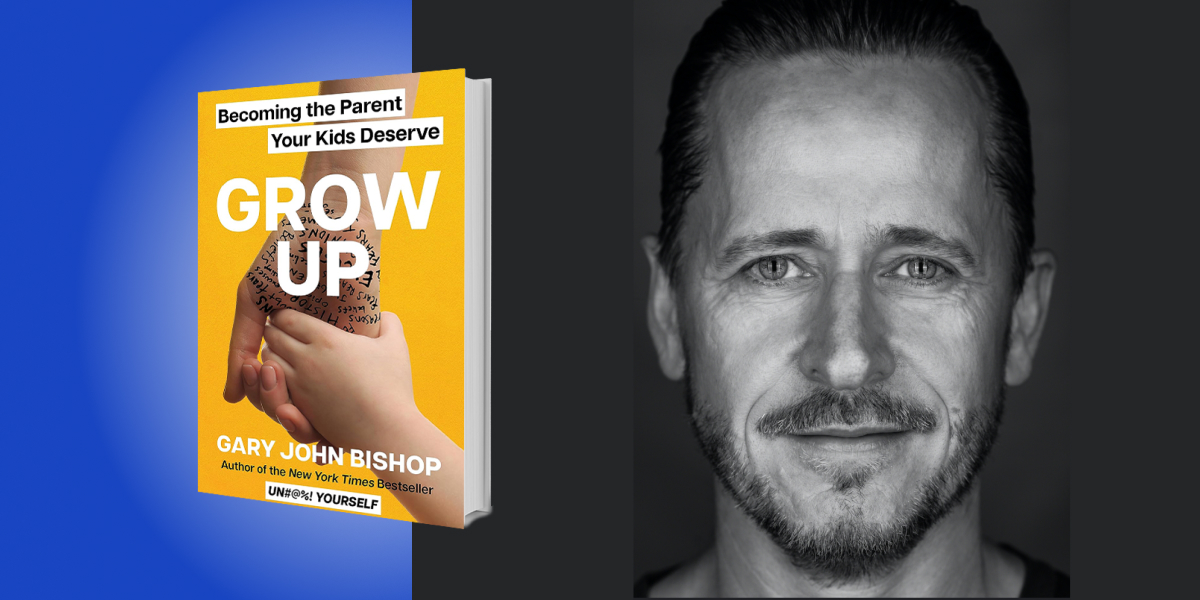 Grow Up: Becoming the Parent Your Kids Deserve