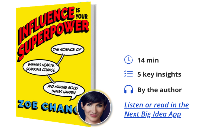 Influence Is Your Superpower: The Science of Winning Hearts, Sparking Change, and Making Good Things Happen by Zoe Chance