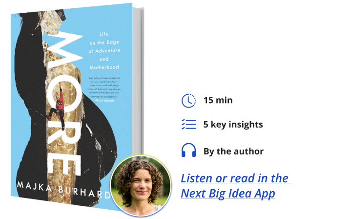 More: Life on the Edge of Adventure and Motherhood By Majka Burhardt Next Big Idea Club