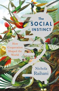 The Social Instinct: How Cooperation Shaped the World by Nichola Raihani