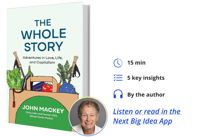 The Whole Story John Mackey Next Big Idea Club