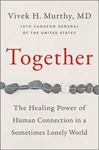 Together: The Healing Power of Human Connection in a Sometimes Lonely World by Vivek Murthy